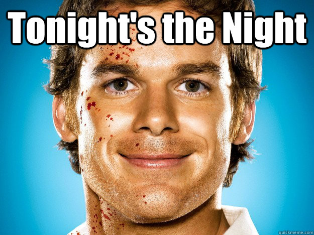 tonights the night - Dexter