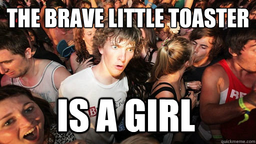 the brave little toaster is a girl - Sudden Clarity Clarence
