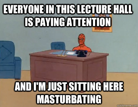 everyone in this lecture hall is paying attention an - Masturbating Spiderman