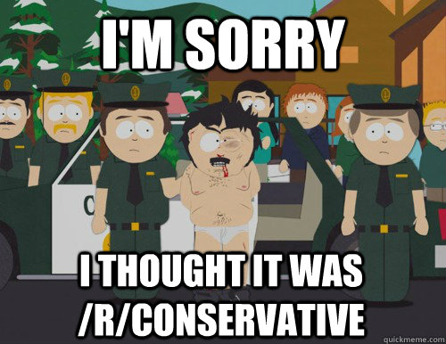 im sorry i thought it was rconservative - Confused Randy