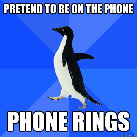 pretend to be on the phone phone rings - Socially Awkward Penguin