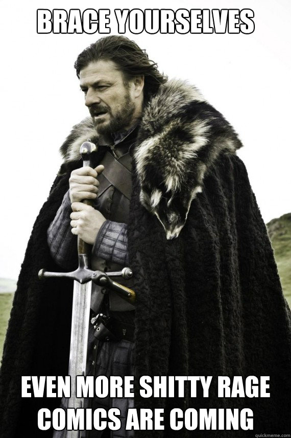 brace yourselves even more shitty rage comics are coming - Brace yourself