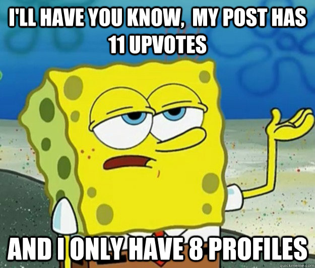 ill have you know my post has 11 upvotes and i only have - Tough Spongebob
