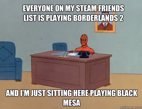 everyone on my steam friends list is playing borderlands 2 a - masturbating spiderman