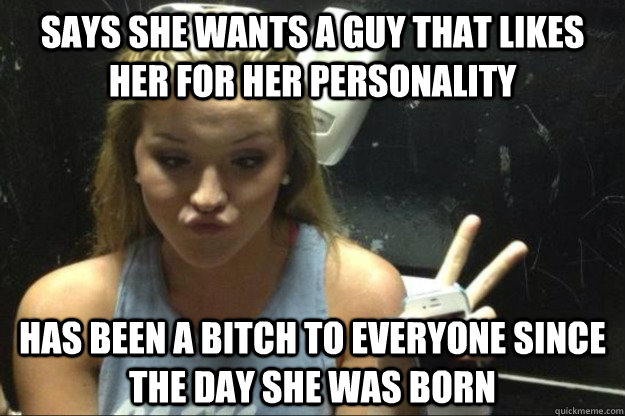 says she wants a guy that likes her for her personality has - Annoying Suburban Girl
