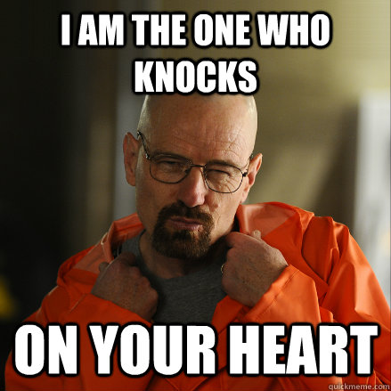 i am the one who knocks on your heart - Seductive Walt