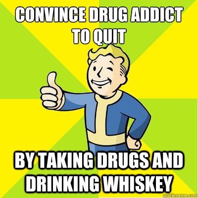 convince drug addict to quit by taking drugs and drinking wh - Fallout new vegas