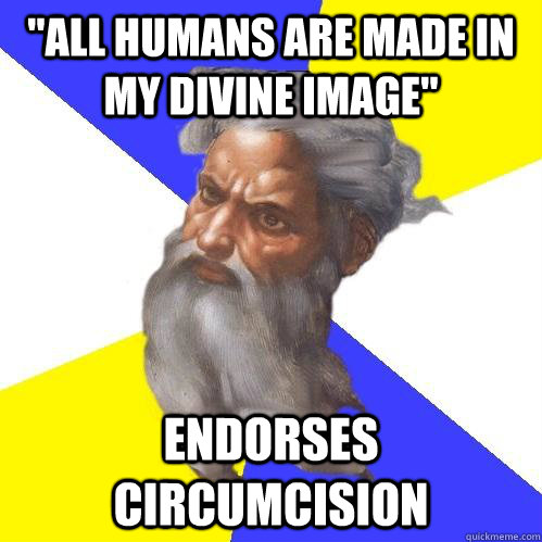 all humans are made in my divine image endorses circumcisi - Advice God