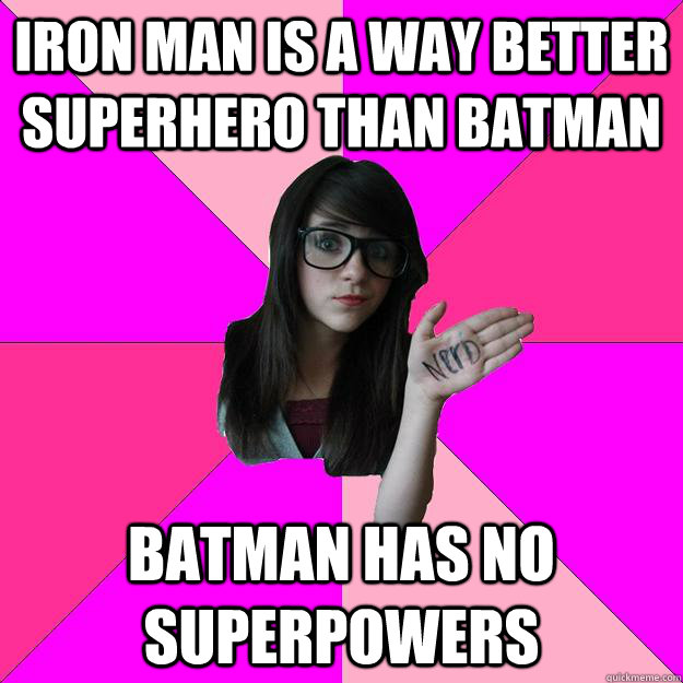 iron man is a way better superhero than batman batman has no - Idiot Nerd Girl