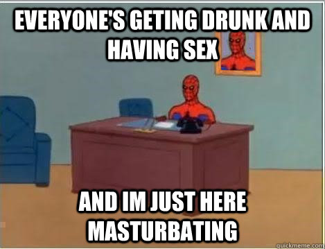 everyones geting drunk and having sex and im just here mast - Spiderman Desk