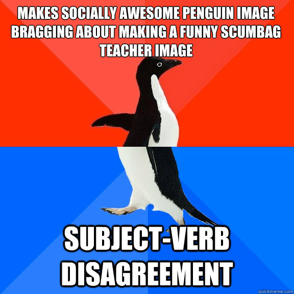 makes socially awesome penguin image bragging about making a - Socially Awesome Awkward Penguin