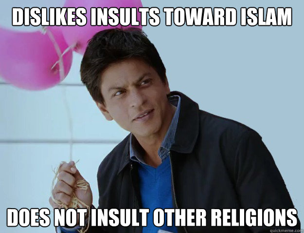 dislikes insults toward islam does not insult other religion - Really Good Guy Muslim