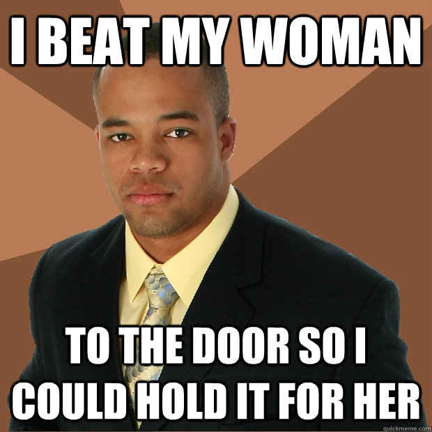 i beat my woman to the door so i could hold it for her - Successful Black Man