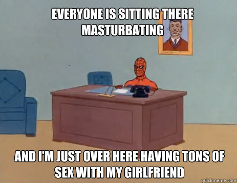 everyone is sitting there masturbating and im just over her - masturbating spiderman