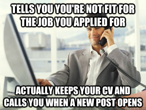 tells you youre not fit for the job you applied for actuall - Good Guy Potential Employer