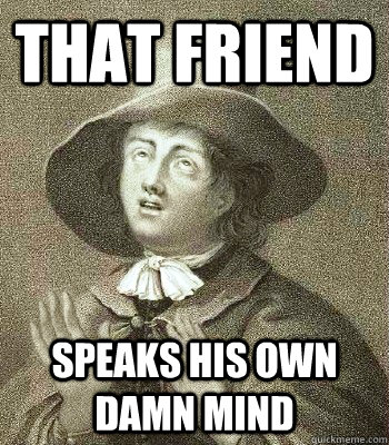 that friend speaks his own damn mind - Quaker Problems