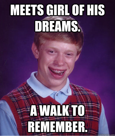 meets girl of his dreams a walk to remember - Bad Luck Brian