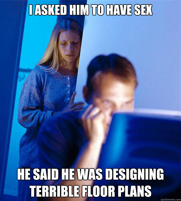 i asked him to have sex he said he was designing terrible fl - Redditors Wife