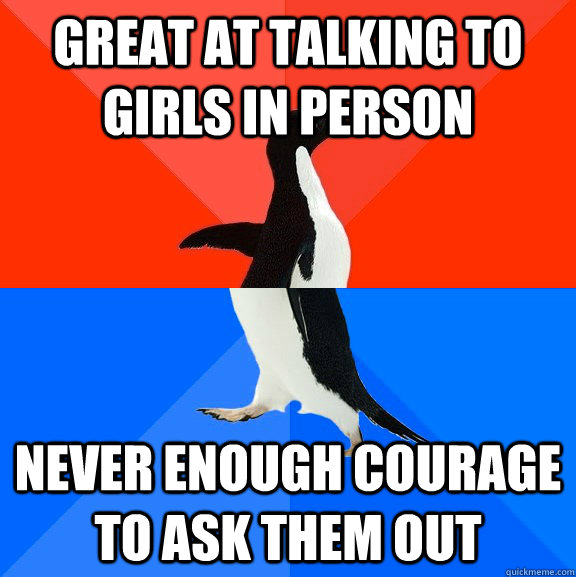 great at talking to girls in person never enough courage to - Socially Awesome Awkward Penguin