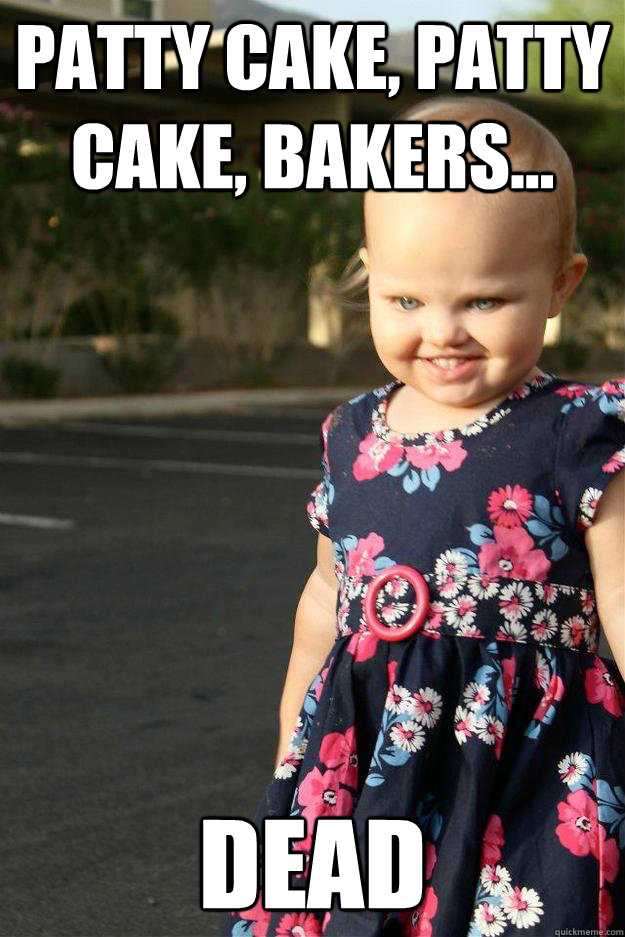 patty cake patty cake bakers dead -