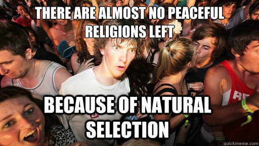 there are almost no peaceful religions left because of natur - Sudden Clarity Clarence
