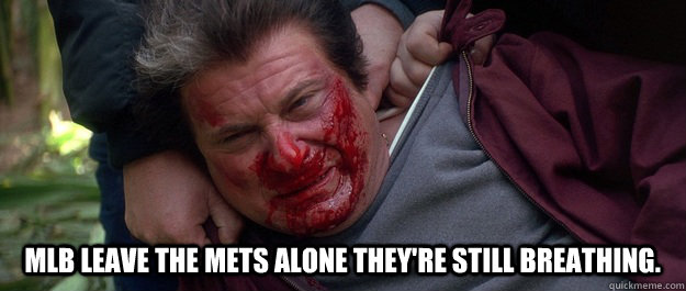 mlb leave the mets alone theyre still breathing -