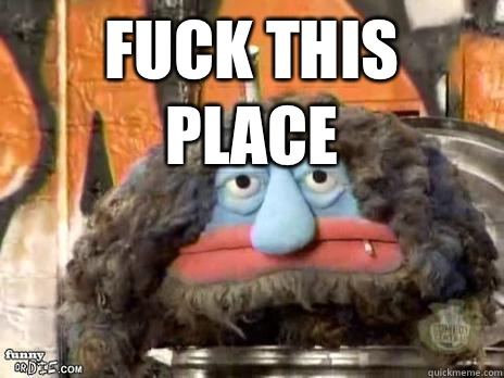 Fuck this place - FUCK IT