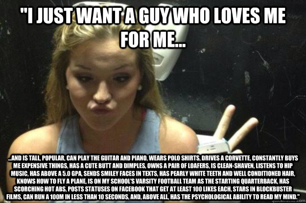 i just want a guy who loves me for me and is tall po - Annoying Suburban Girl