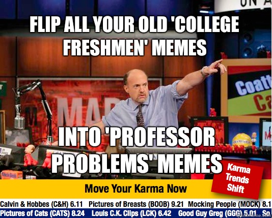 Flip all your old college freshmen memes Into professor prob - Mad Karma with Jim Cramer