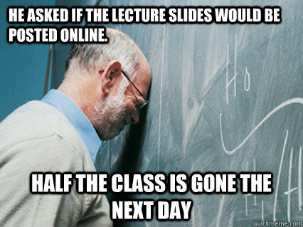 he asked if the lecture slides would be posted online half -