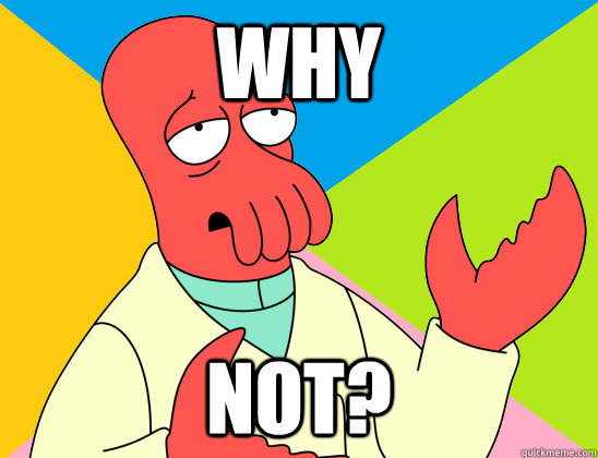 why not - Futurama Zoidberg
