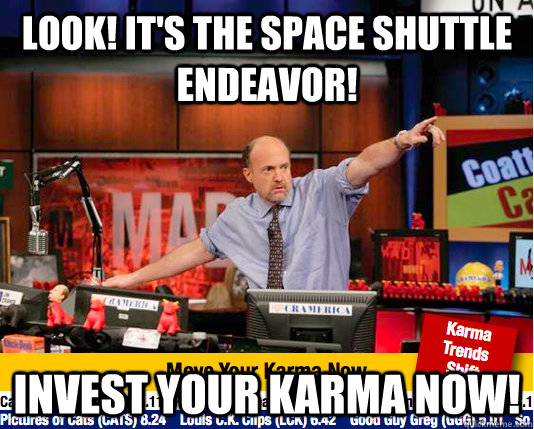 look its the space shuttle endeavor invest your karma now - move your karma now