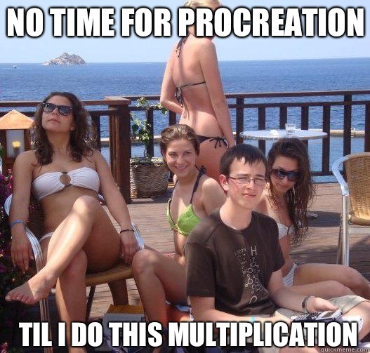 No time for procreation Til I do this multiplication - Priority Peter