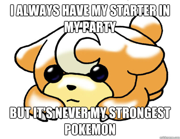 i always have my starter in my party but its never my stron - Confession Teddiursa