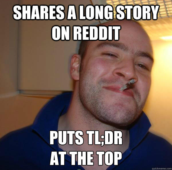 shares a long story on reddit puts tldr at the top - Good Guy Greg