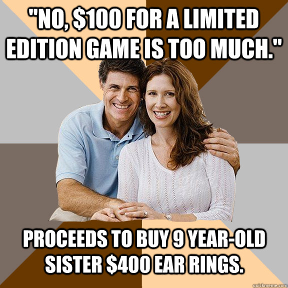 no 100 for a limited edition game is too much proceeds - Scumbag Parents