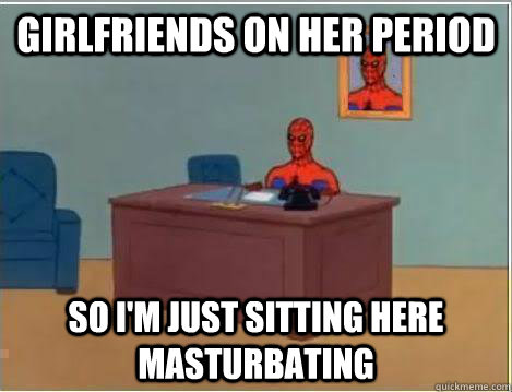 girlfriends on her period so im just sitting here masturbat - Amazing Spiderman