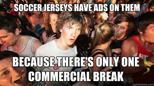 soccer jerseys have ads on them because theres only one com - Sudden Clarity Clarence