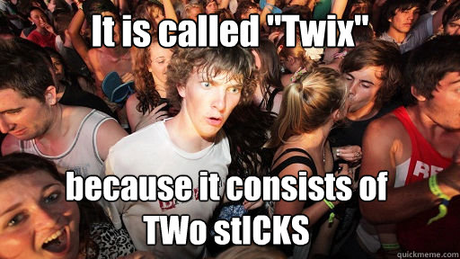 it is called twix because it consists of two sticks - Sudden Clarity Clarence