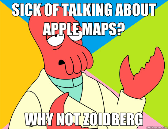 SICK OF TALKING ABOUT APPLE MAPS? WHY NOT ZOIDBERG - Futurama Zoidberg