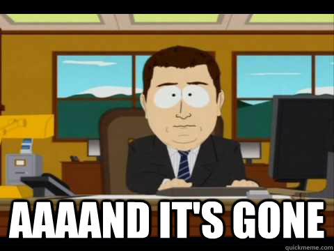aaaand its gone - and its gone