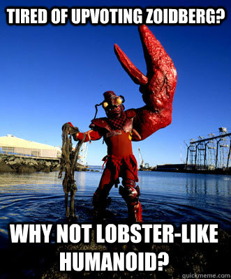 tired of upvoting zoidberg why not lobsterlike humanoid -