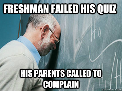 freshman failed his quiz his parents called to complain -