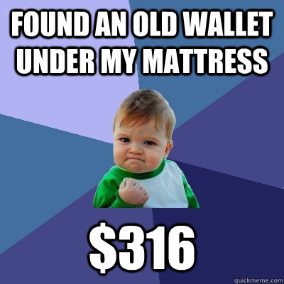 found an old wallet under my mattress 316 - Success Kid