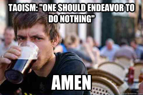 taoism one should endeavor to do nothing amen - Lazy College Senior