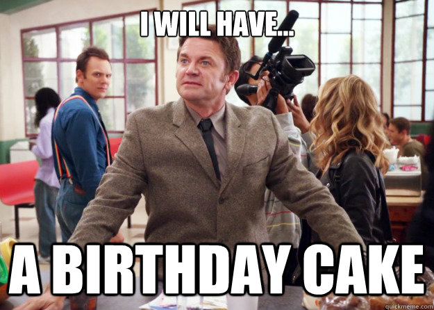i will have a birthday cake -