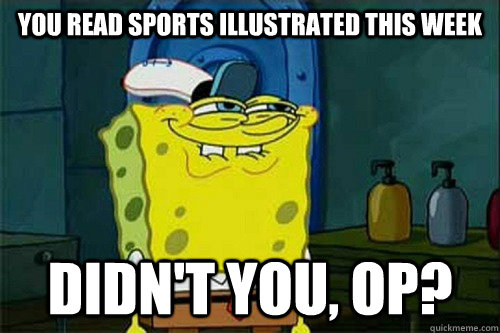 you read sports illustrated this week didnt you op - Dont You Squidward