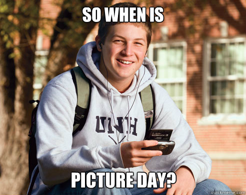 so when is picture day - College Freshman
