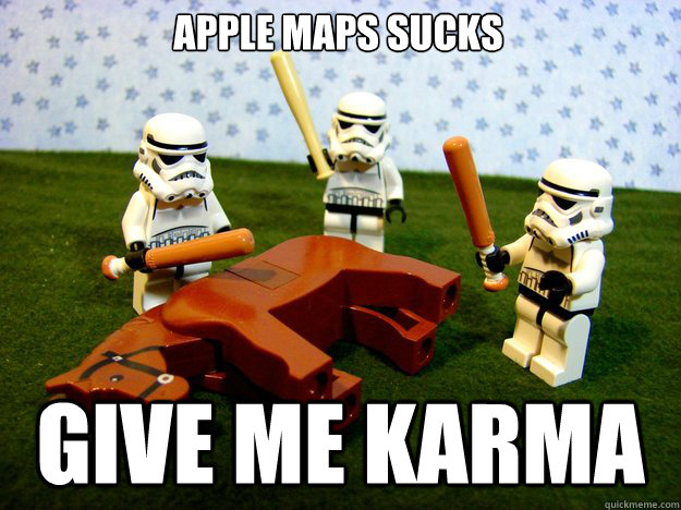 apple maps sucks give me karma - Dead Horse
