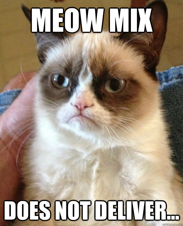 meow mix does not deliver - cat had fun once